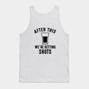 We're Getting Shots Tank Top